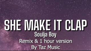 She make it clap remix  | Soulja Boy | 1 HOUR VERSION LOOP