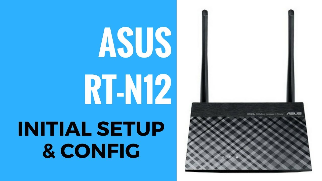 ASUS N300 RT-N12 Initial And Config