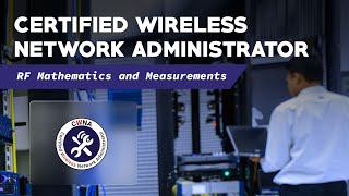 Certified Wireless Network Administrator (CWNA) - RF Mathematics and Measurements