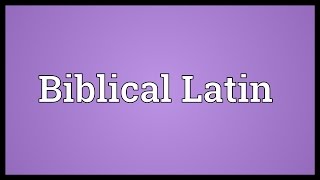 Biblical Latin Meaning