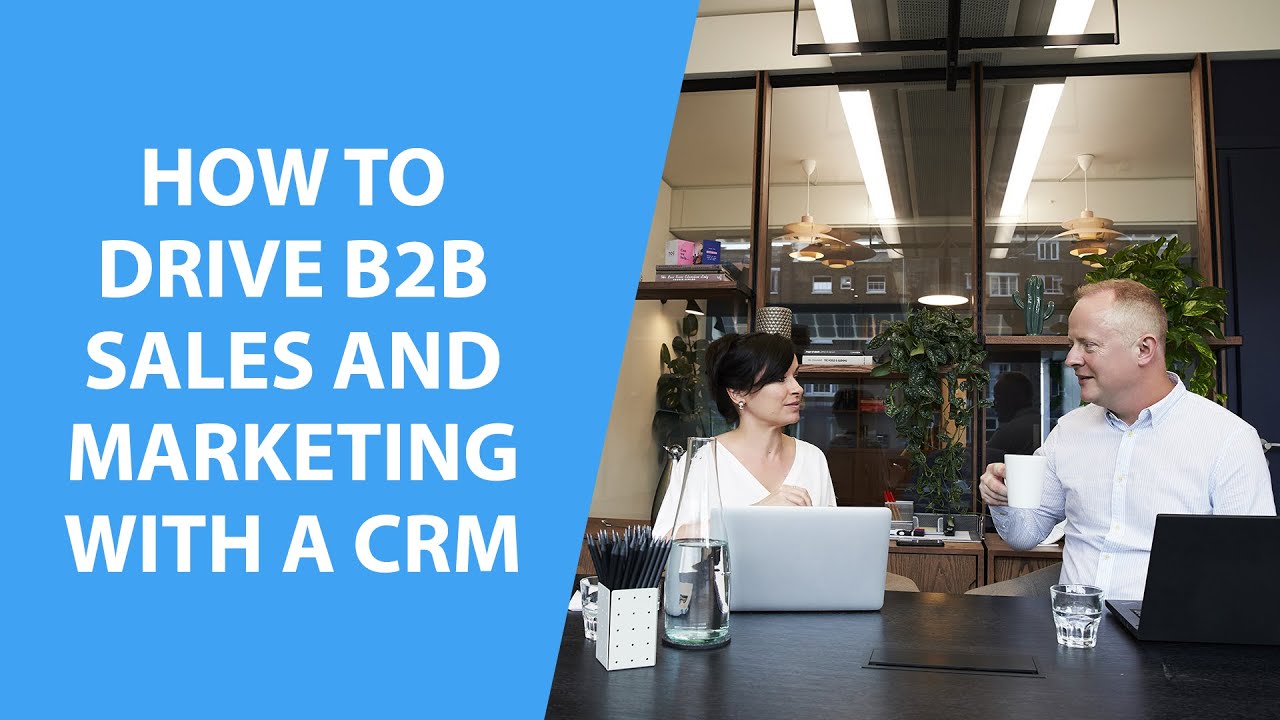 How To Drive B2B Sales and Marketing With a CRM - YouTube