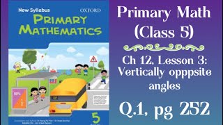 Primary Mathematics, Grade 5, Ch 12: Angles, Lesson 3: Vertically Opposite Angles, q1, pg 252