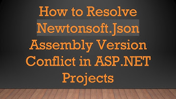 How to Resolve Newtonsoft.Json Assembly Version Conflict in ASP.NET Projects