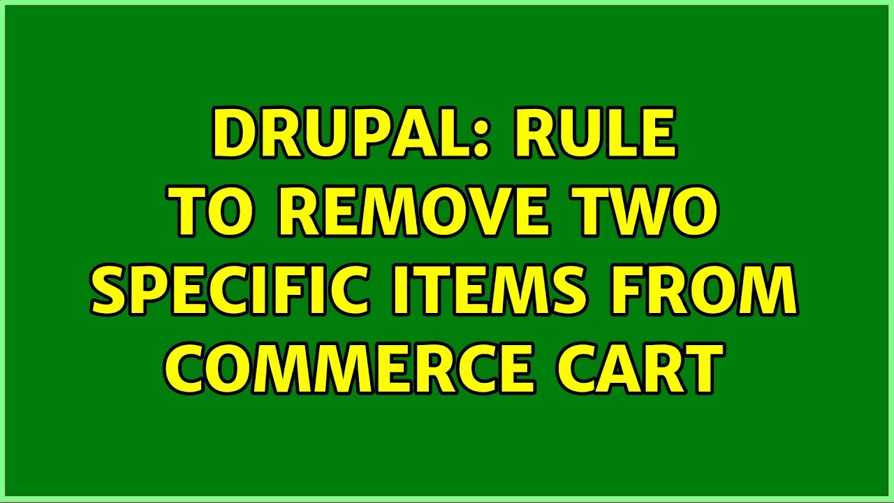 Drupal: Rule to remove two specific items from commerce cart - YouTube