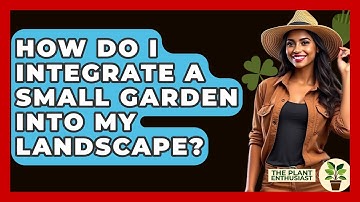 How Do I Integrate A Small Garden Into My Landscape? - The Plant Enthusiast