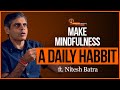 Mindfulness should be a part of your DAILY LIFE...