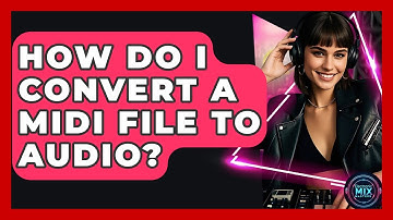 How Do I Convert A MIDI File To Audio? - Electronic Mix Masters