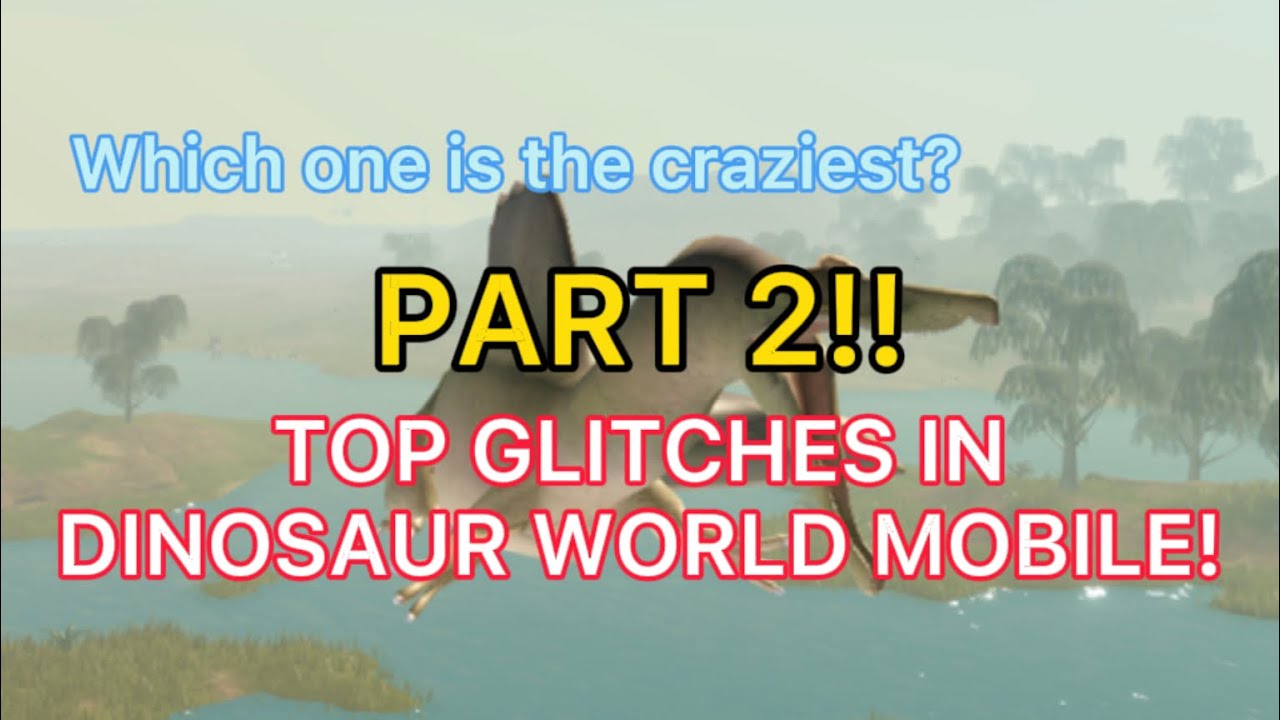 Top Glitches in Dinosaur World Mobile! (part 2) YouTube