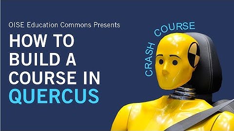 How to build a course in Quercus (crash course)