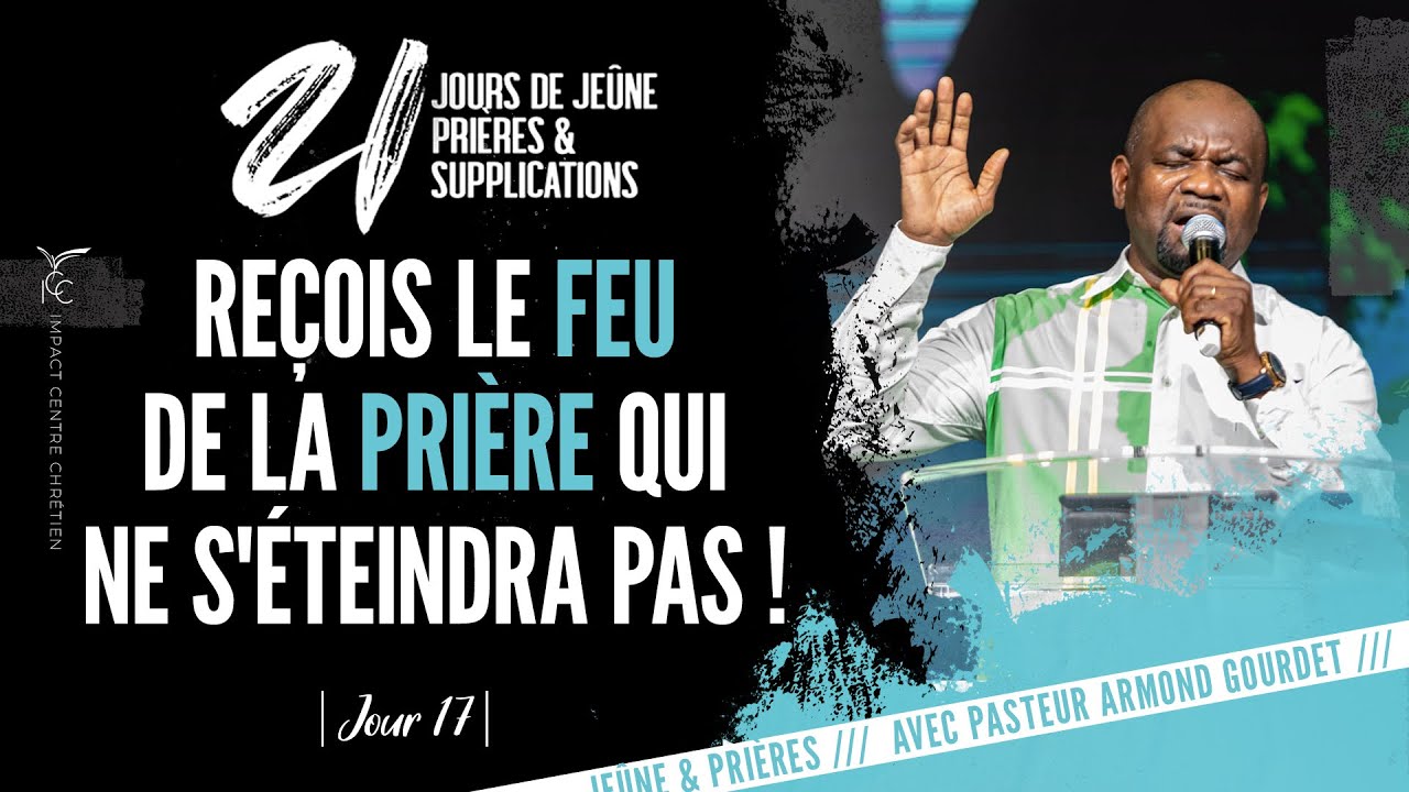 JOUR 17: REÇOIS LE FEU DE LA PRIÈRE QUI NE S’ÉTEINDRA PAS ! - Ps Armond GOURDET