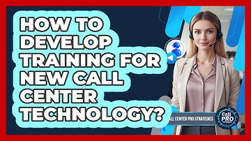 How To Develop Training For New Call Center Technology?