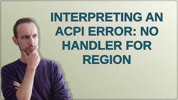 Interpreting an ACPI error: No handler for Region