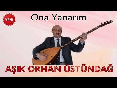 Ona Yanarım - Aşık Orhan Üstündağ #YENİ#