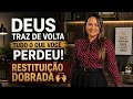 DEUS VAI TRAZER DE VOLTA TUDO O QUE VOCÊ PERDEU! RESTITUIÇÃO DOBRADA 🙌🏻