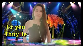Lỡ Yêu Thuy Le