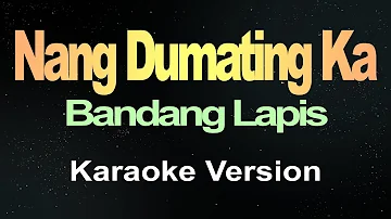 Nang Dumating Ka - Bandang Lapis (Karaoke)