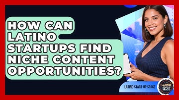 How Can Latino Startups Find Niche Content Opportunities? - Latino Start Up Space