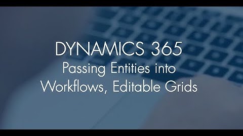 Dynamics 365 | Passing Entities Into Workflows | Editable Grids | JourneyTEAM Microsoft Partner