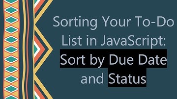 Sorting Your To-Do List in JavaScript: Sort by Due Date and Status