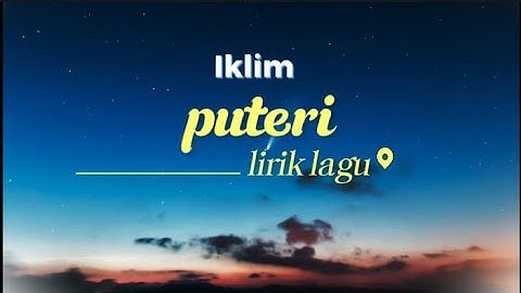 IKLIM - PUTERI || lirik ( lirik lagu Malaysia)