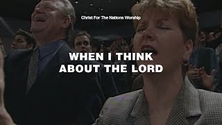 Video thumbnail of "When I Think About The Lord - Shannon Wexelberg & Christ For The Nations Worship"