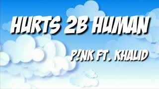 Hurts 2B Human - P!nk ft. Khalid (lyrics)