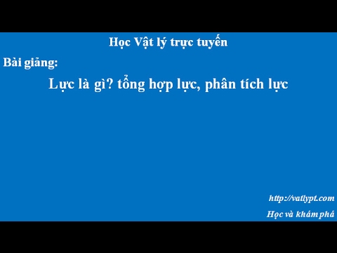 Lực Là Gì Lớp 10 - Lực là gì, tổng hợp lực, phân tích lực, vật lý lớp 10 chương động lực học chất điểm