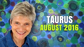 TAURUS AUGUST 2016 HOROSCOPE - Your dreams are coming true