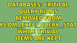 Databases: Critical query plans removed from sys.dm_exec_query_stats while trivial items are kept