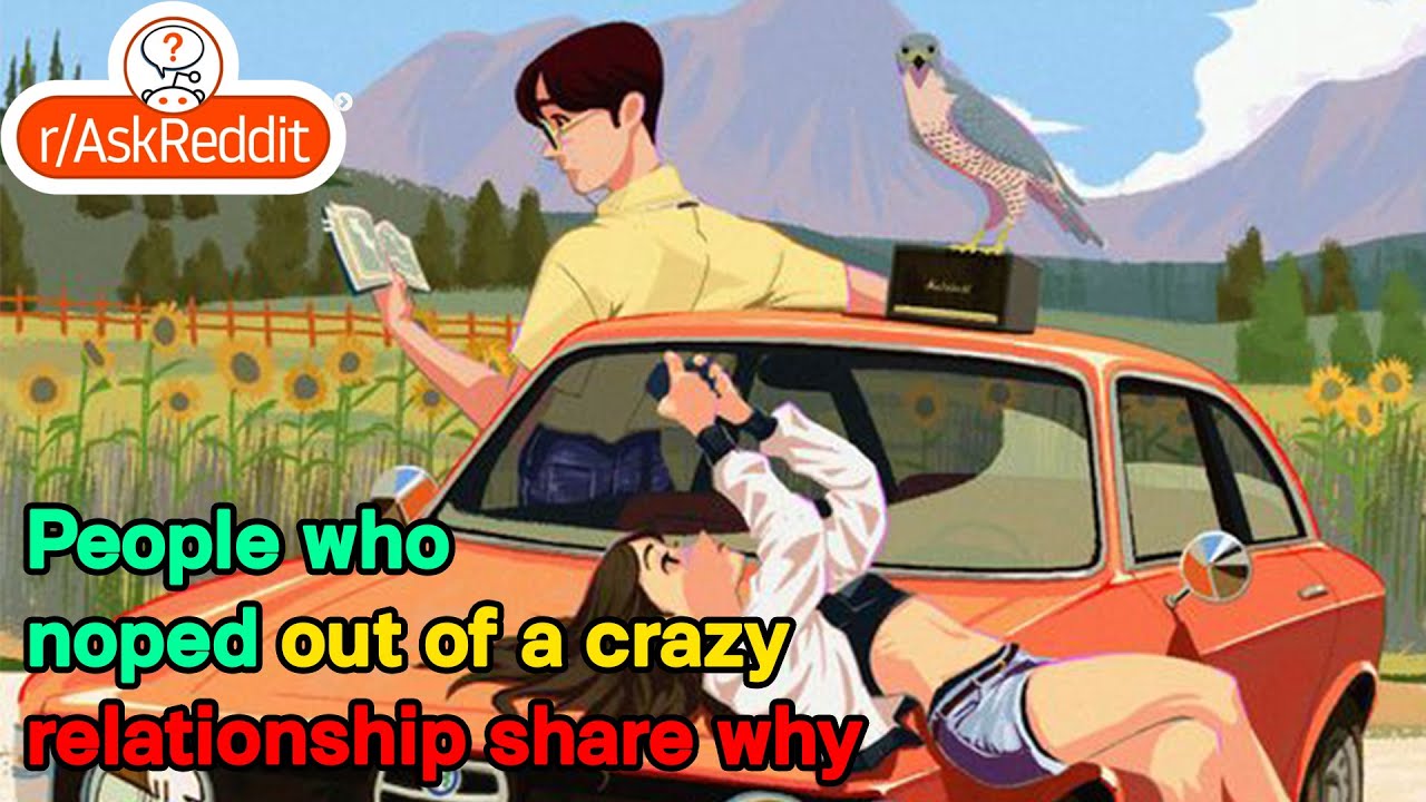 People who noped out of a crazy relationship share why