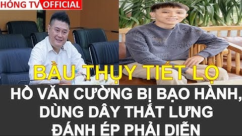 🔥🔥HỒ VĂN CƯỜNG BỊ ĐÁNH BẰNG DÂY THẮT LƯNG, ÉP PHẢI ĐI DIỄN?#232