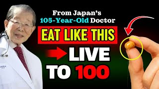 Want to Live to 100? JUST EAT LIKE THIS (Advice from Japan’s Legendary 105-Year-Old Doctor)