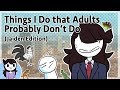 Things I Do that Adults Probably Don't Do (Jaiden Edition)