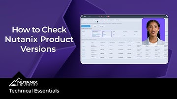How to Check Nutanix Product Versions | Technical Essentials | Nutanix University
