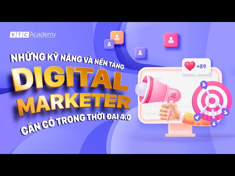 NHỮNG NỀN TẢNG VÀ KỸ NĂNG DIGITAL MARKETING TRONG THỜI ĐẠI 4.0