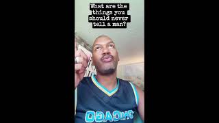 What are the things you should never tell a man?