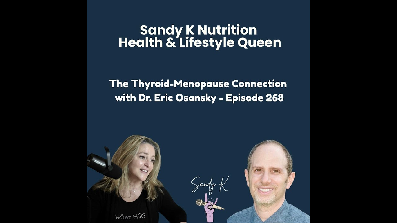 The Thyroid-Menopause Connection with Dr. Eric Osansky - Episode 268