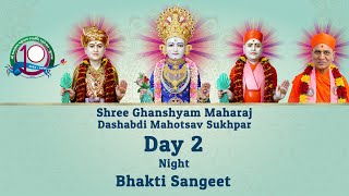 Day 2 - Night - Bhakti Sangeet -  Shree Ghanshyam Maharaj Dashabdi Mahotsav Sukhpar