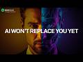 AI Won’t Replace You Yet
