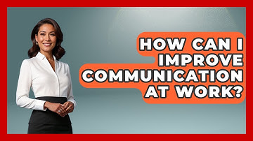 How Can I Improve Communication At Work? - The Time Management Pro