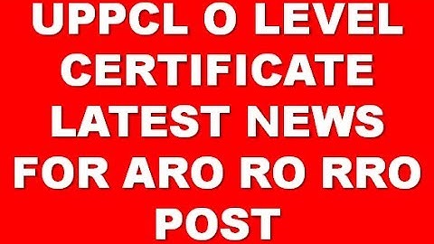 UPPCL O LEVEL CERTIFICATE LATEST NEWS FOR ARO RO RRO POST