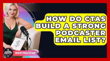 How Do CTAs Build A Strong Podcaster Email List? - Modern Podcaster Hub