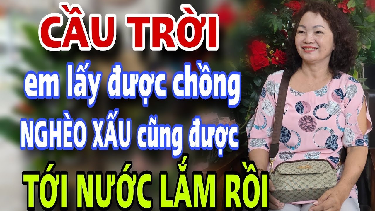 CẦU TRỜI em lấy được chồng nghèo xấu cũng được đêm về tới nước lắm rồi mấy anh ơi