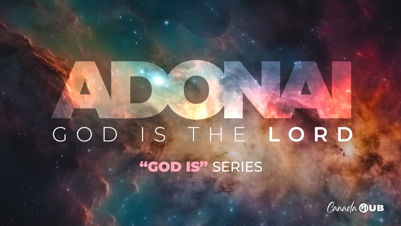 ADONAI | "God Is" Series | Canada HUB | Apostle Stephen Hyde