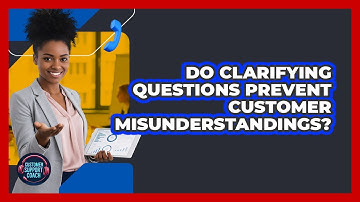 Do Clarifying Questions Prevent Customer Misunderstandings?