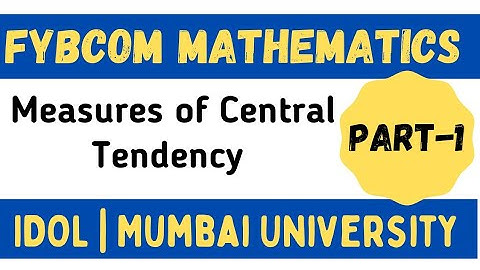 FYBCOM Maths Sem 1| Measures of Central Tendency | IDOL Mumbai University | 2021
