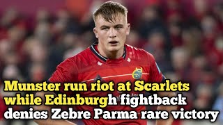 Munster run riot at Scarlets while Edinburgh fightback denies Zebre Parma rare victory|gavin coombes