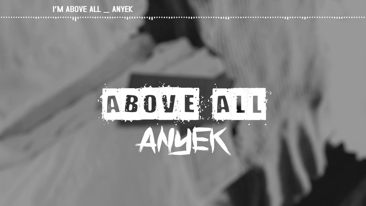 I am above all ANYEK official lyrics video (2019 Ugandan