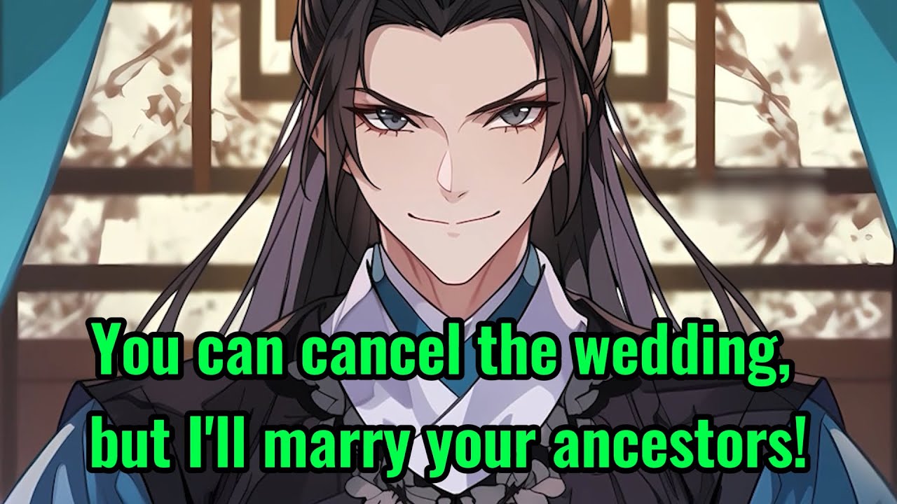 You can cancel the wedding, but I'll marry your ancestors! - YouTube
