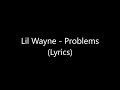 Lil Wayne Problems Lyrics mp3